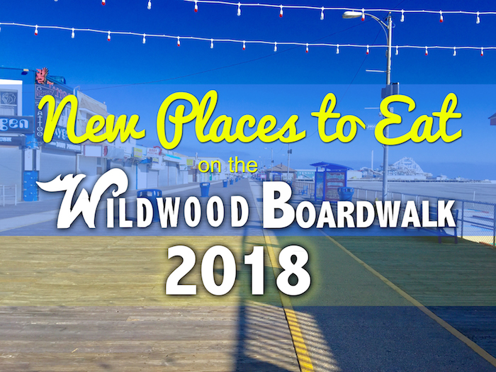 2018 New Places to Eat on the Wildwood Boardwalk